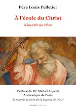 Télécharger le livre :  A l'école du Christ - S'ouvrir au Père