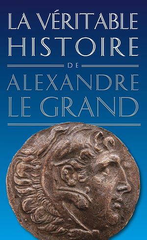 Téléchargez le livre :  La Véritable histoire d'Alexandre le Grand