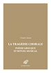 Télécharger le livre :  La Tragédie chorale : poésie grecque et rituel musical