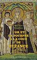 Télécharger le livre :  L'Or et la pourpre à la cour de Byzance