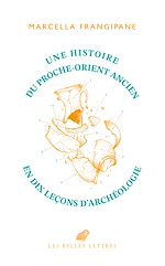 Télécharger le livre :  Une histoire du Proche-Orient ancien en dix leçons d'archéologie