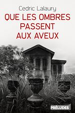 Télécharger le livre :  Que les ombres passent aux aveux