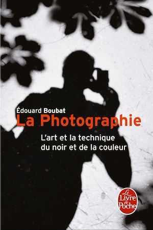 LA PHOTOGRAPHIE - L'ART ET LA TECHNIQUE DU NOIR ET DE LA COULEUR