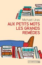 Télécharger le livre :  Aux petits mots les grands remèdes