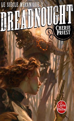 Dreadnought (Le Siècle mécanique, Tome 3) | Priest, Cherie. Auteur