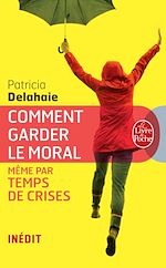 Télécharger le livre :  Comment garder le moral (même par temps de crises)
