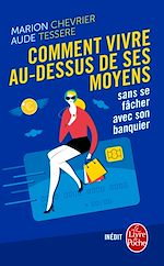 Télécharger le livre :  Comment vivre au dessus de ses moyens sans se fâcher avec son banquier