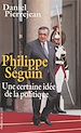 Télécharger le livre :  Philippe Séguin : une certaine idée de la politique