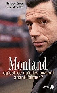Téléchargez le livre :  MONTAND, QU'EST-CE QU'ELLES ONT A TANT L'AIMER ?
