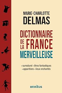 Téléchargez le livre :  Dictionnaire de la France merveilleuse