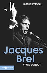 Télécharger le livre :  Jacques Brel, vivre debout