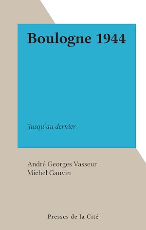 Téléchargez le livre :  Boulogne 1944
