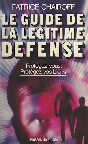 Téléchargez le livre :  Le guide de la légitime défense