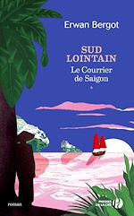 Télécharger le livre :  Sud lointain T1 - Le Courrier de Saïgon