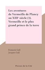 Télécharger le livre :  Les aventures de Vermeille de Plancy au XIIIe siècle (1). Vermeille et le plus grand prince de la terre