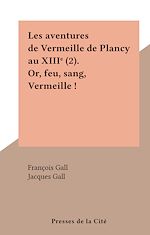 Télécharger le livre :  Les aventures de Vermeille de Plancy au XIIIe (2). Or, feu, sang, Vermeille !