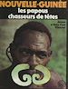 Télécharger le livre :  Nouvelle-Guinée : les Papous chasseurs de têtes