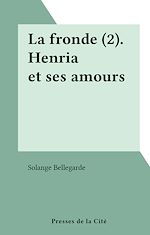 Télécharger le livre :  La fronde (2). Henria et ses amours