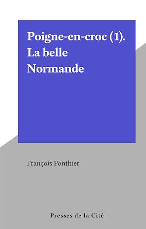Téléchargez le livre :  Poigne-en-croc (1). La belle Normande