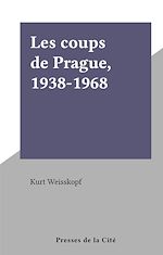 Télécharger le livre :  Les coups de Prague, 1938-1968