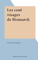 Télécharger le livre :  Les cent visages de Bismarck