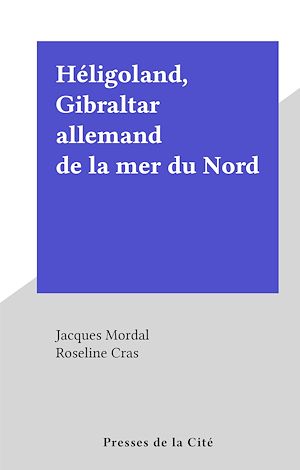 Téléchargez le livre :  Héligoland, Gibraltar allemand de la mer du Nord