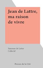 Télécharger le livre :  Jean de Lattre, ma raison de vivre