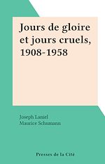 Télécharger le livre :  Jours de gloire et jours cruels, 1908-1958