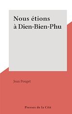 Télécharger le livre :  Nous étions à Dien-Bien-Phu