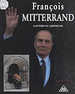 Télécharger le livre :  François Mitterrand, 26 octobre 1916 - 8 janvier 1996