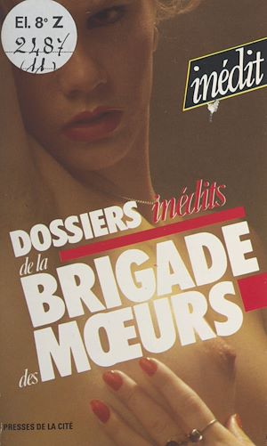 Téléchargez le livre :  Les dossiers inédits de la brigade des mœurs