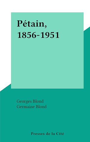 Téléchargez le livre :  Pétain, 1856-1951