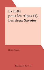 Télécharger le livre :  La lutte pour les Alpes (1). Les deux Savoies