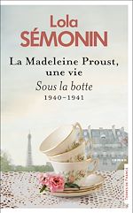 Télécharger le livre :  La Madeleine Proust, une vie - Sous la botte. 1940-1941