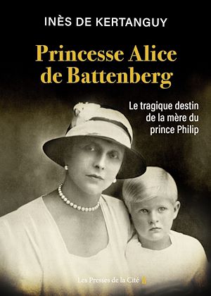 Téléchargez le livre :  Princesse Alice de Battenberg - Le tragique destin de la mère du prince Philip