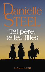 Télécharger le livre :  Tel père, telles filles : roman de Danielle Steel, l'autrice à succès avec plus d'un milliard d'exemplaires vendus à travers le monde