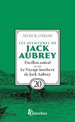 Télécharger le livre :  Les aventures de Jack Aubrey - Tome 20 Pavillon amiral suivi du Voyage inachevé de Jack Aubrey