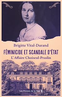 Téléchargez le livre :  Féminicide et scandale d'État - L'Affaire Choiseul-Praslin