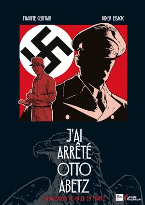 Téléchargez le livre :  J'ai arrêté Otto Abetz - L'Ambassadeur de Hitler en France : Roman graphique sur la traque du nazi N°1 en France