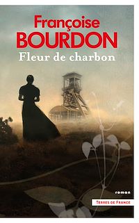 Téléchargez le livre :  Fleur de charbon : par Françoise Bourdon, l'auteure de La Roche aux loups