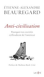 Télécharger le livre :  Anti-civilisation. Pourquoi nos sociétés s'effondrent de l'intérieur