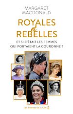 Télécharger le livre :  Royales et Rebelles. Et si c'était les femmes qui portaient la couronne ? Un document inédit sur les secrets de la famille royale d'Angleterre : Elizabeth II, Lady Diana, Kate Middleton, Meghan Markle