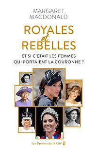 Téléchargez le livre :  Royales et Rebelles. Et si c'était les femmes qui portaient la couronne ? Un document inédit sur les secrets de la famille royale d'Angleterre : Elizabeth II, Lady Diana, Kate Middleton, Meghan Markle