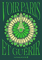 Télécharger le livre :  Voir Paris et guérir : guide des 50 lieux parisiens pour soulager stress, anxiété, douleurs et maux du quotidien