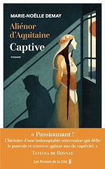 Télécharger le livre :  Aliénor d'Aquitaine. Captive : l'histoire vraie d'une grande reine - inédit
