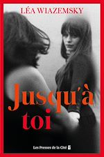 Download this eBook Jusqu'à toi : par Léa Wiazemsky, l'autrice du best-seller Le vieux qui déjeunait seul