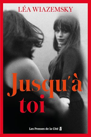 Download the eBook: Jusqu'à toi : par Léa Wiazemsky, l'autrice du best-seller Le vieux qui déjeunait seul