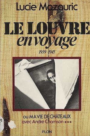 Téléchargez le livre :  Le Louvre en voyage, 1939-1945, Avec André Chamson (3)