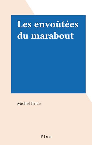 Téléchargez le livre :  Les envoûtées du marabout