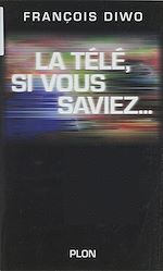 Télécharger le livre :  La télé, si vous saviez...